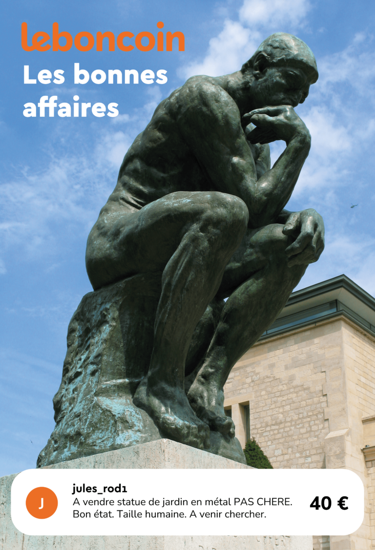 Affiche représentant le Penseur de Rodin. Dans le coin supérieur gauche, on peut voir le logo leboncoin.com, orange, et en-dessous, le slogan "Les bonnes affaires" en blanc. En bas de l'affiche, au niveau du socle du Penseur, une annonce de "jules_rod1" indique "A vendre statue de jardin en métal PAS CHERE. Bon état. Taille humaine. A venir chercher." suivi du prix : 40€